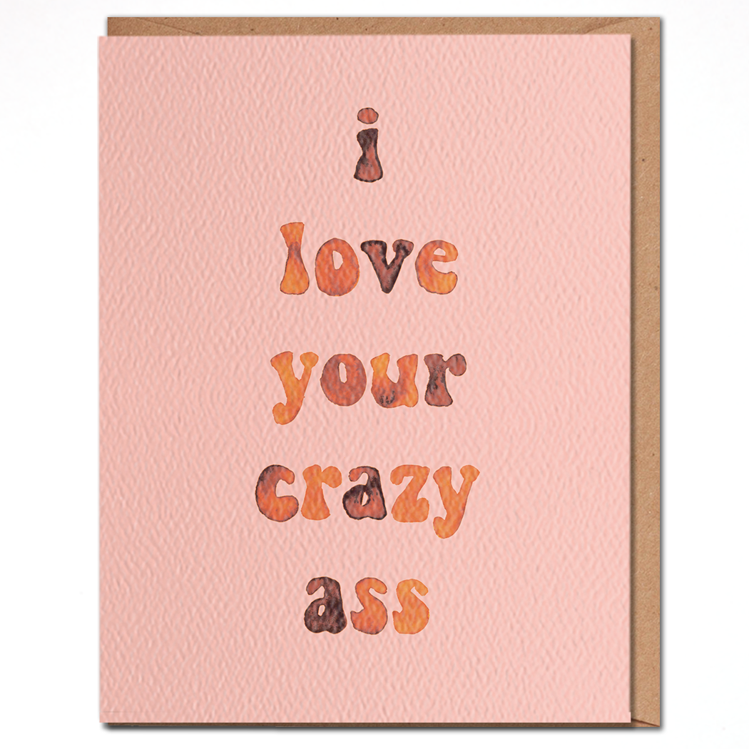 I Love Your Crazy Ass - Funny Love Card