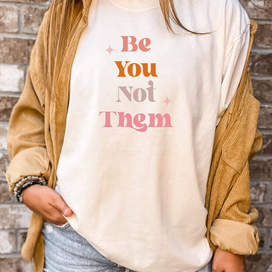 Be You Not Them T-Shirt - Small and XL