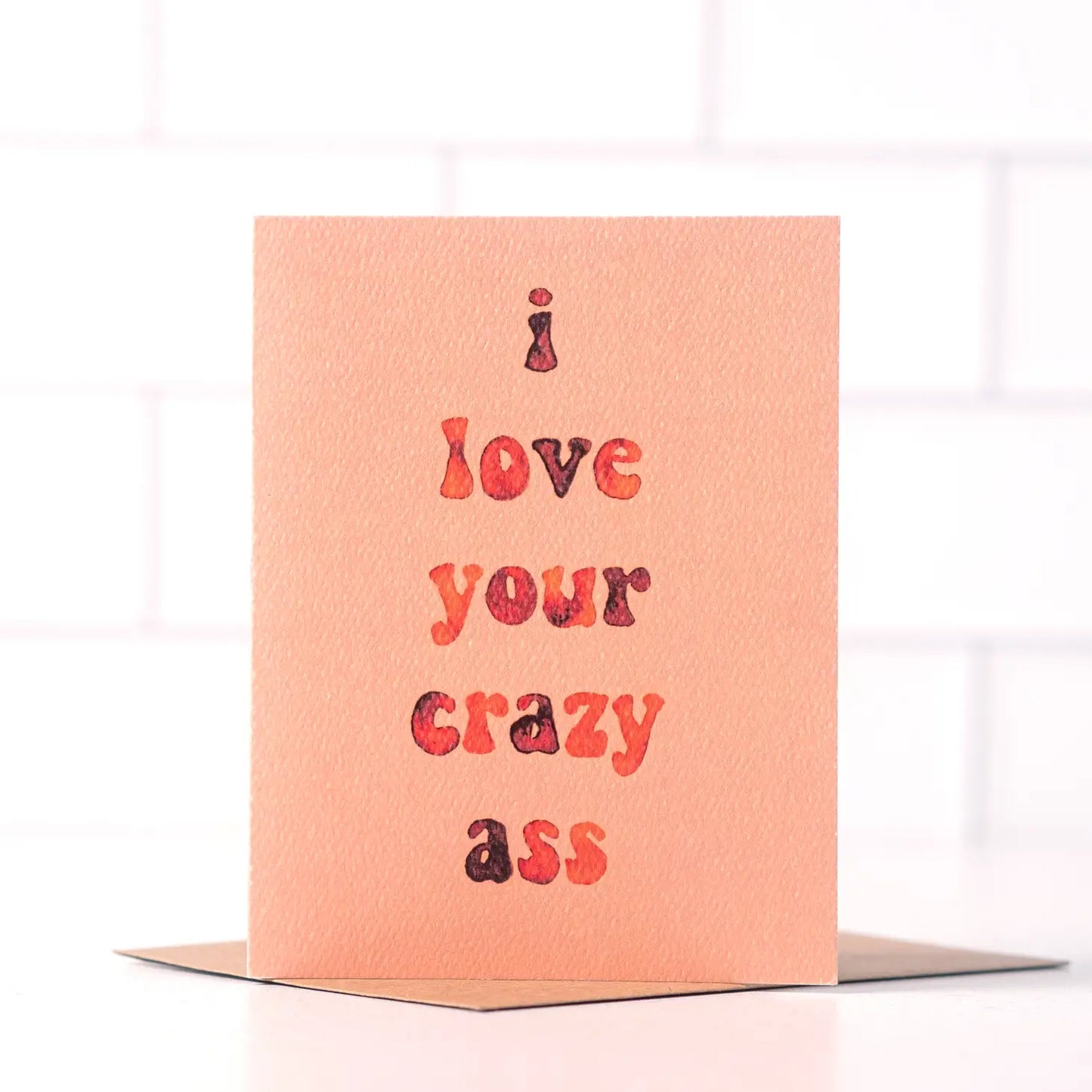 I Love Your Crazy Ass - Funny Love Card